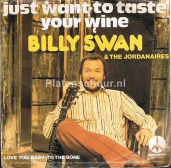 Billy Swan - Just want to taste your wine / Love you baby - To the bone