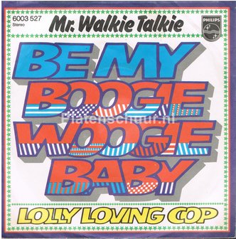Mr. Walkie Talkie - Be my boogie woogie baby / Lolly loving cop