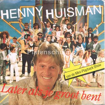 Henny Huisman - Later als je groot bent / Later als je groot bent (soundmix versie)