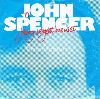 John Spencer - Johnny, vergeet me niet / Jij alleen