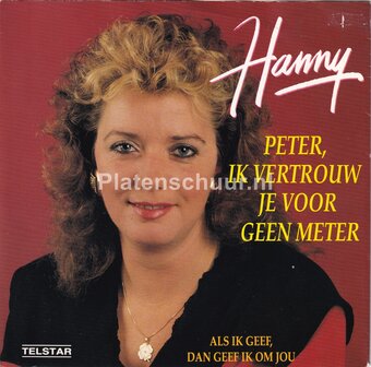 Hanny - Peter ik vertrouw je voor geen meter / Als ik geef, dan geef ik om jou