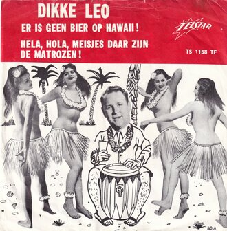 Dikke Leo - Er is geen bier op hawaii / Hela, Hola, Meisjes daar zijn de matrozen