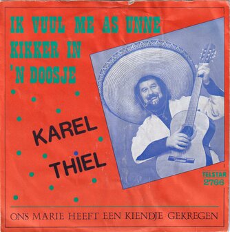 Karel Thiel - Ik Vuul Me As Unne Kikker In &#039;n Doosje / Ons Marie Heeft &#039;n Kiendje Gekregen