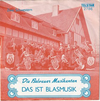 Die Belvauer Musikanten - Das ist Blasmusik / Zwei Schwestern