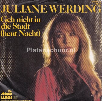 Juliane Werding - Geh nicht in die stadt (heut nacht) / Wie Bin Ich Hierhergekommen