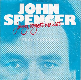 John Spencer - Johnny, vergeet me niet / Jij alleen