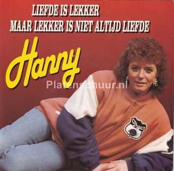 Hanny - Liefde is lekker, maar lekker is niet altijd liefde / Jij alleen kunt mij gelukkig maken