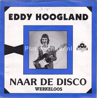 Eddy Hoogland - Naar de Disco / Werkeloos