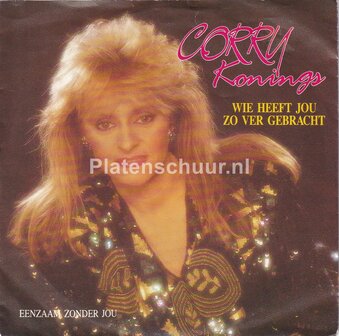Corry Konings - Wie heeft jou zo ver gebracht / Eenzaam zonder jou