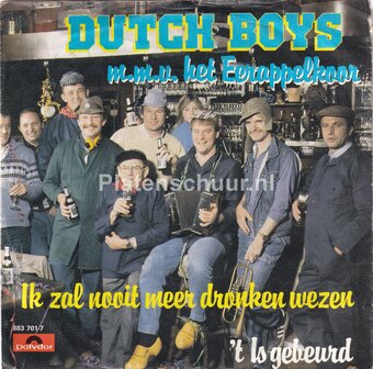 Dutch Boys m.m.v. het Eerappelkoor - Ik zal nooit meer dronken wezen / &#039;T is gebeurd