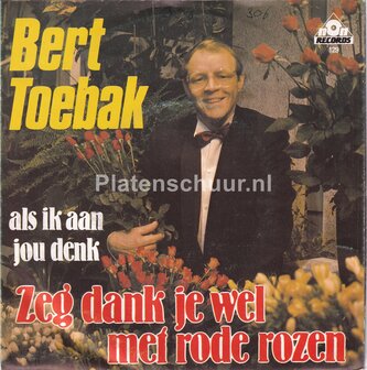 Bert Toebak - Zeg dank je wel met rode rozen / Als ik aan jou denk