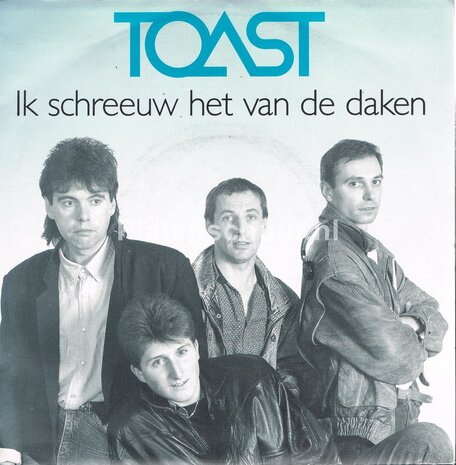 Toast - Ik schreeuw het van de daken / Wat moet ik doen