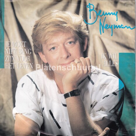 Benny Neyman - Je moet niet bang zijn voor het leven / Ik wil Alles