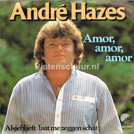 Andre Hazes - Amor, Amor, Amor / Alsjeblieft laat me zeggen schat