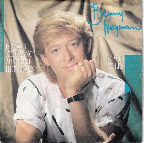 Benny Neyman - Je moet niet bang zijn voor het leven / Ik wil Alles