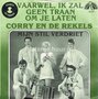 Corry-en-de-Rekels-Vaarwel-ik-zal-geen-traan-om-je-laten-Mijn-stil-verdriet