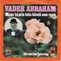 Vader-Abraham-Maar-in-mn-tuin-bloeit-een-roos-Die-ene-herinnering