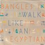 Bangles-Walk-Like-An-Egyptian-Angels-dont-fall-in-love